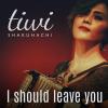 I Should Leave You - Single - Tiwi Shakuhachi (United Kingdom, 2016)