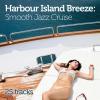 Harbour Island Breeze: Smooth Jazz Cruise - Various Artists (United Kingdom, 2013)