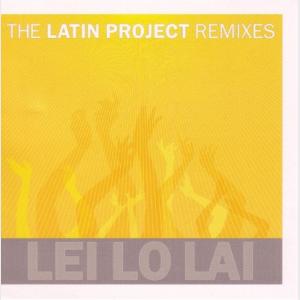 Lei Lo Lai (Remixes) - The Latin Project (United States, 2004)